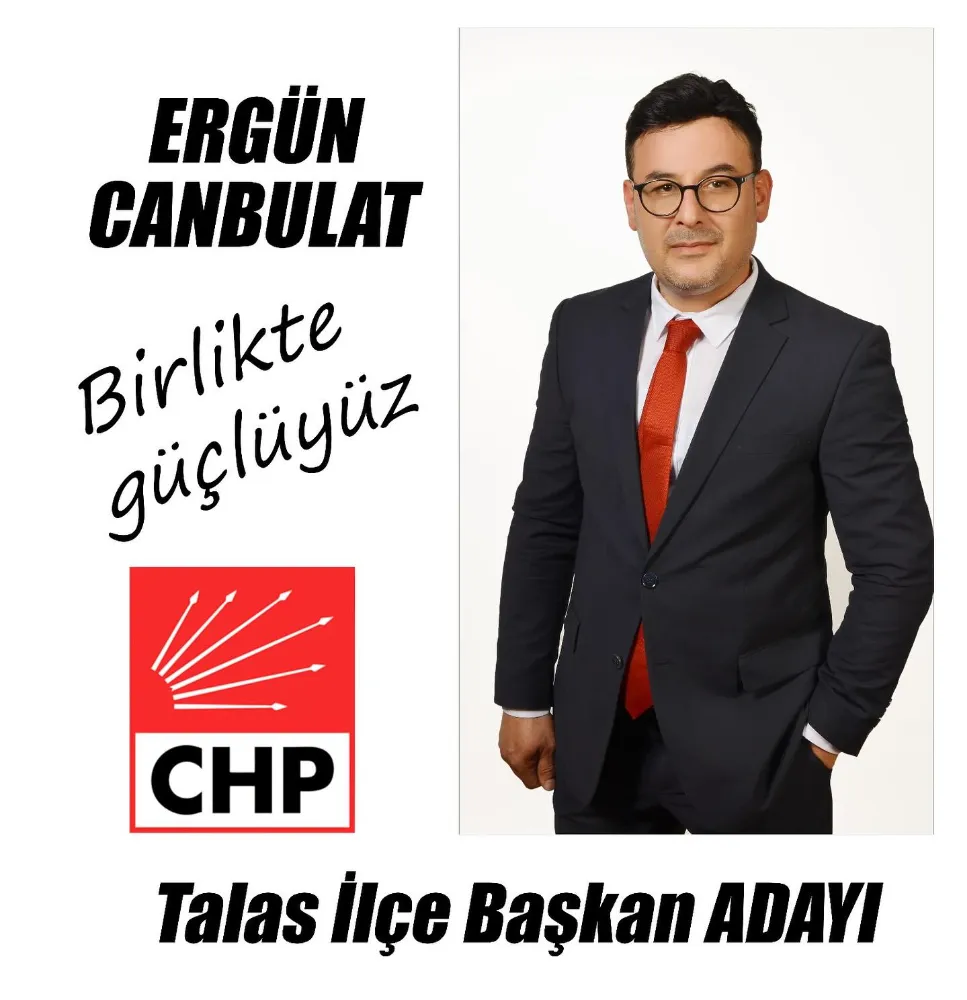 CANBULAT,  CHP TALAS İLÇE BAŞKANLIĞINA ADAY 