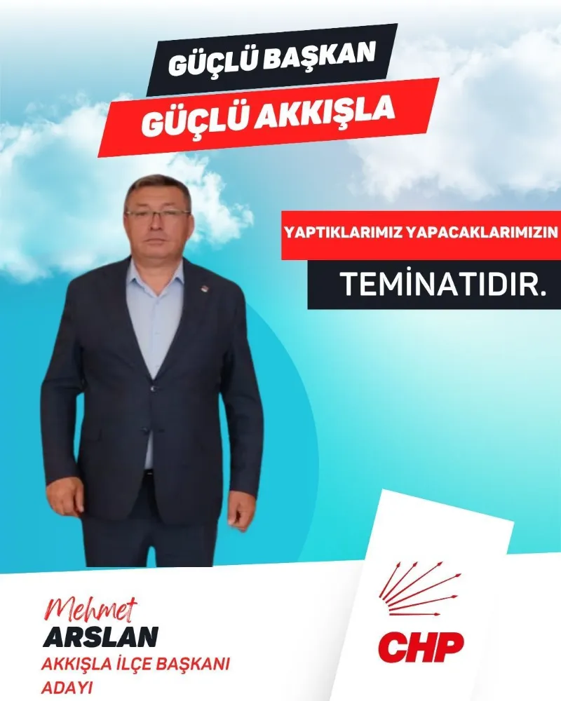 CHP AKKIŞLA İLÇE BAŞKANI ARSLAN YENİDEN ADAYIM