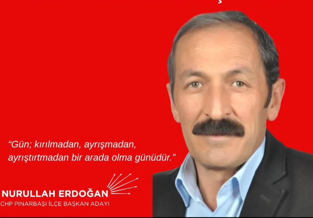 NURULLAH ERDOĞAN CHP PINARBAŞI İLÇE BAŞKANLIĞINA ADAYIM